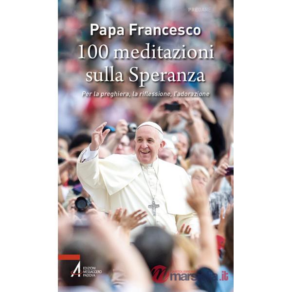 100 meditazioni sulla speranza. Per la preghiera, la riflessione, l'adorazione