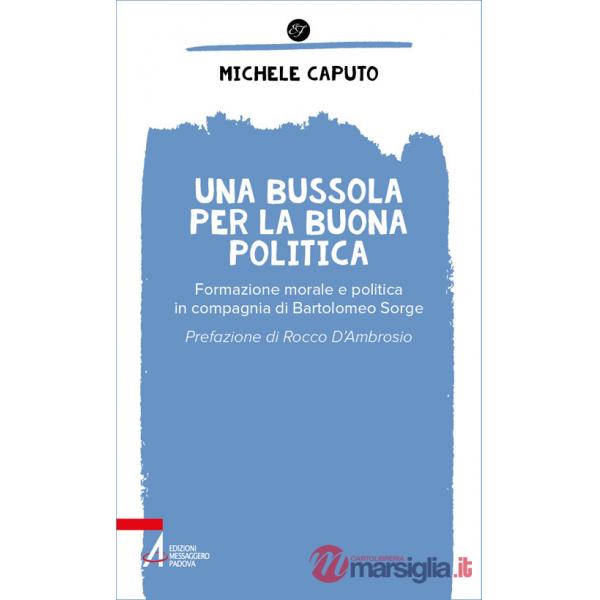 Bussola per la buona politica. Riflessioni in compagnia di Bartolomeo Sorge (Una)