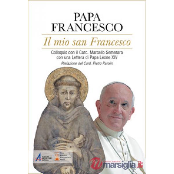 Mio san Francesco. Colloquio con il Card. Marcello Semeraro con una Lettera di Papa Leone XIV (Il)