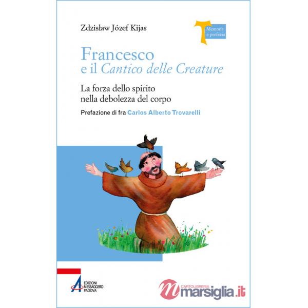 Francesco e il Cantico delle creature. La forza dello spirito nella debolezza del corpo