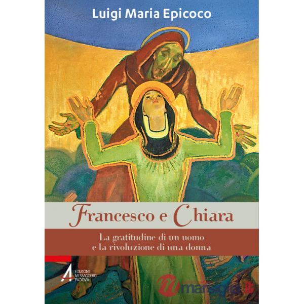 Francesco e Chiara. La gratitudine di un uomo e la rivoluzione di una donna