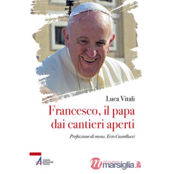 Francesco, il papa dai cantieri aperti
