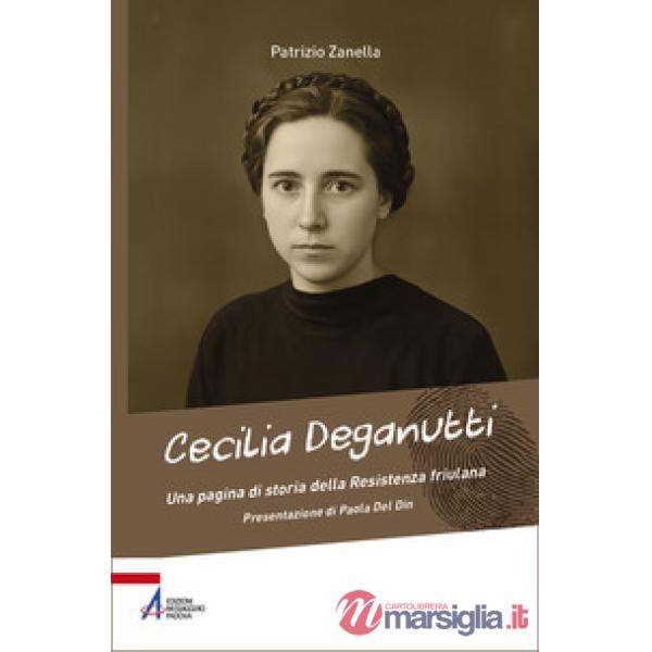 Cecilia Deganutti. Una pagina di storia della Resistenza friulana