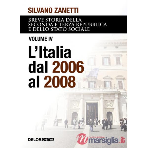 Breve storia della seconda e terza Repubblica e dello stato sociale. Vol. 4: L' Italia dal 2006 al 2008