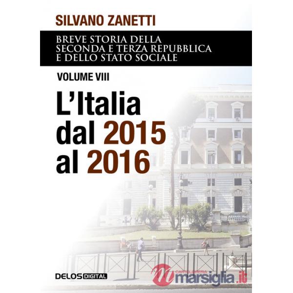 Breve storia della seconda e terza Repubblica e dello stato sociale. Vol. 8: L' Italia dal 2015 al 2016