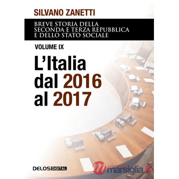 Breve storia della seconda e terza Repubblica e dello stato sociale. Vol. 9: L' Italia dal 2016 al 2017