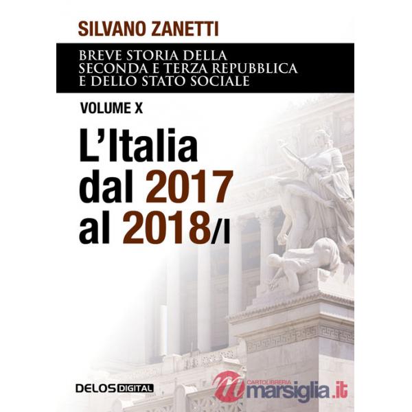 Breve storia della seconda e terza Repubblica dal 1994 al 2018 e dello stato sociale. Vol. 10/1: L' Italia dal 2017 al 2018