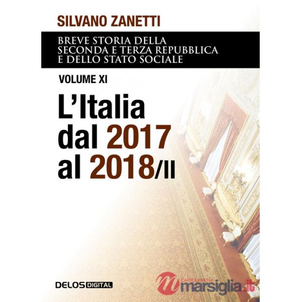 Breve storia della seconda e terza Repubblica e dello stato sociale. Vol. 11: L' Italia dal 2017 al 2018