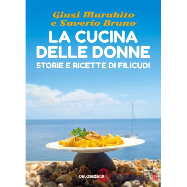 Cucina delle donne. Storie e ricette di Filicudi (La)