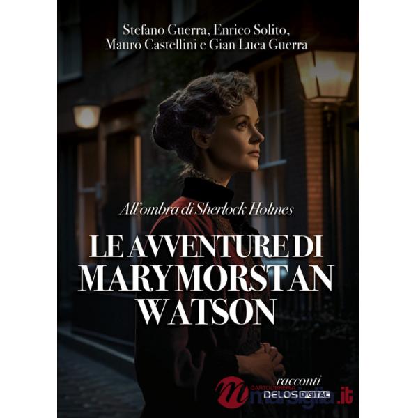 All'ombra di Sherlock Holmes. Le avventure di Mary Morstan Watson
