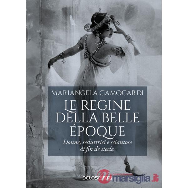 Regine della Belle Époque. Donne, seduttrici e sciantose di fin de siecle (Le)