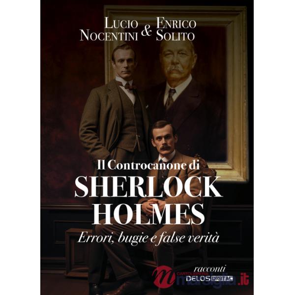 Controcanone di Sherlock Holmes. Errori, bugie e false verità (Il)