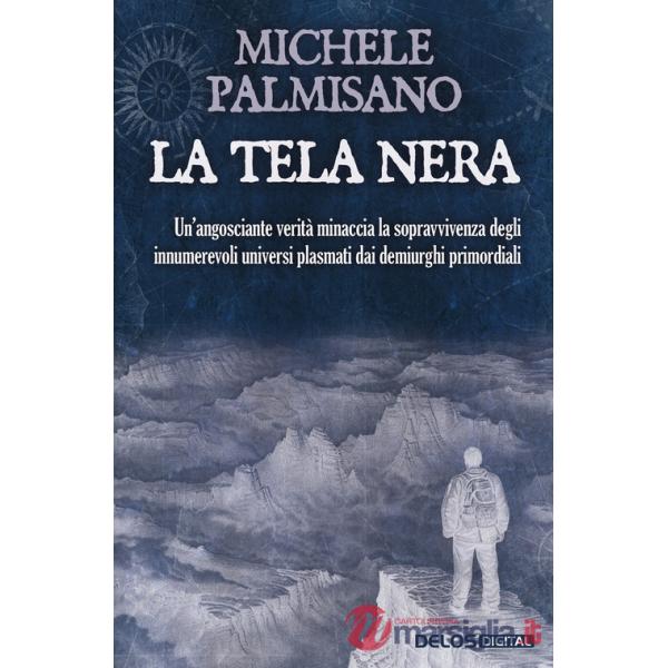 Tela nera. Un'angosciante verità minaccia la sopravvivenza degli innumerevoli universi plasmati dai demiurghi primordiali (La)