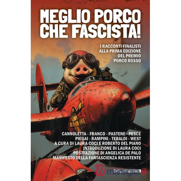 Meglio porco che fascista! I racconti finalisti della prima edizione del premio Porco Rosso