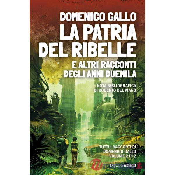 Patria del ribelle e altri racconti degli anni Duemila (La)