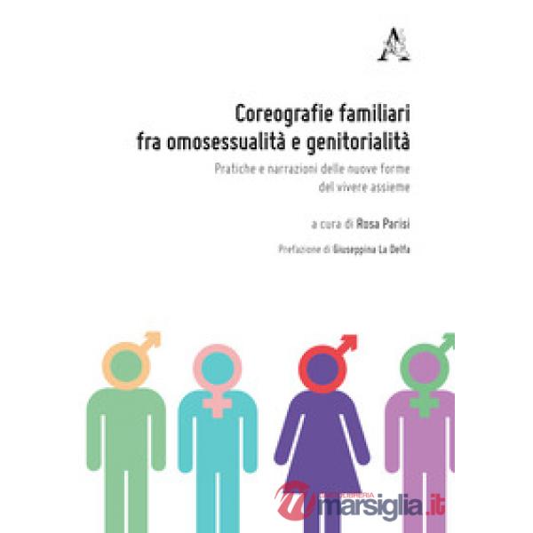 Coreografie familiari fra omosessualità e genitorialità. Pratiche e narrazioni delle nuove forme del vivere assieme