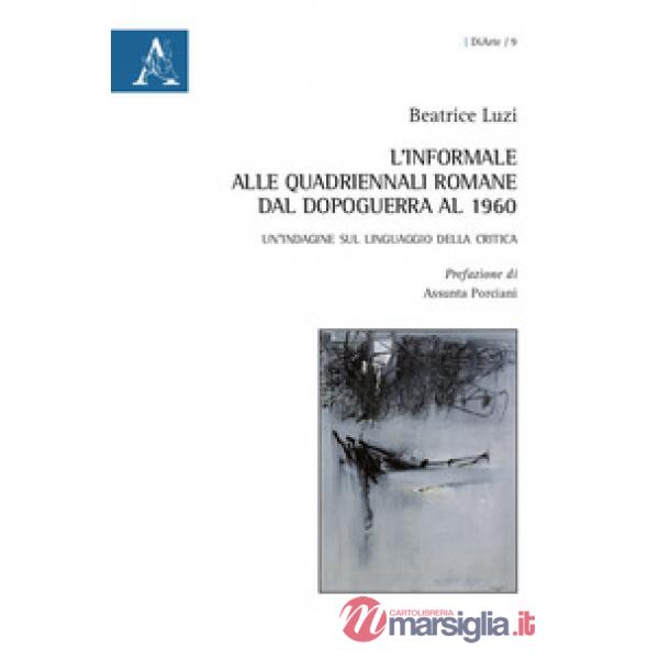 L'informale alle Quadriennali romane dal dopoguerra al 1960. Un'indagine sul linguaggio della critica