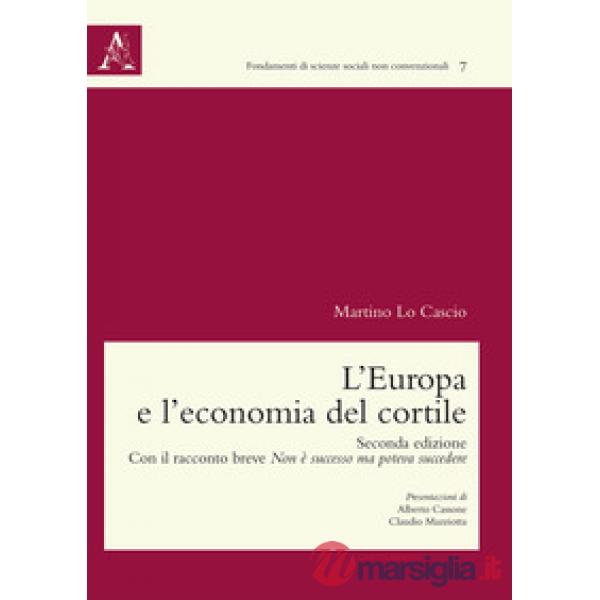 L'Europa e l'economia del cortile. Con il racconto breve Non è successo ma poteva succedere