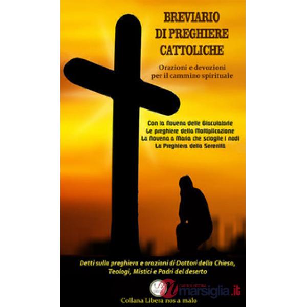 Breviario di preghiere cattoliche. Orazioni e devozioni per il cammino spiritual