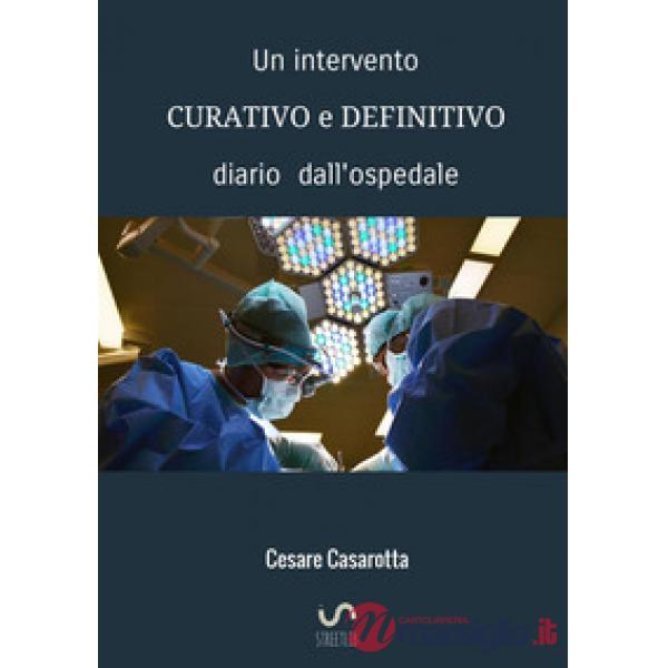Intervento curativo e definitivo. Diario dall'ospedale (Un)