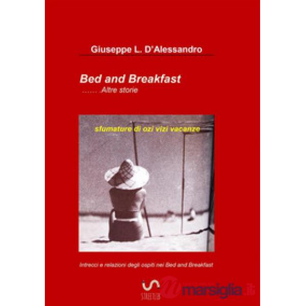 Bed & breakfast... altre storie. Sfumature di ozi vizi vacanze