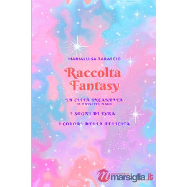 Raccolta fantasy: La città incantata-I sogni di Tyra-I colori della felicità