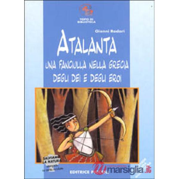 ATALANTA. UNA FANCIULLA NELLA GRECIA DEGLI DEI E DEGLI EROI