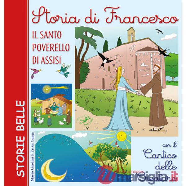 Storia di Francesco. Il santo poverello di Assisi. Con il «Cantico delle creature»