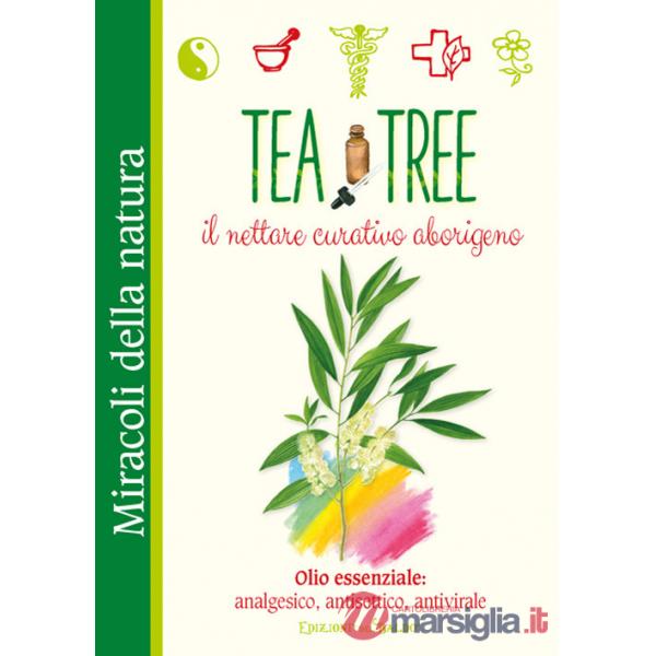Tea tree. Il nettare curativo aborigeno. Olio essenziale: analgesico, antisettico, antivirale
