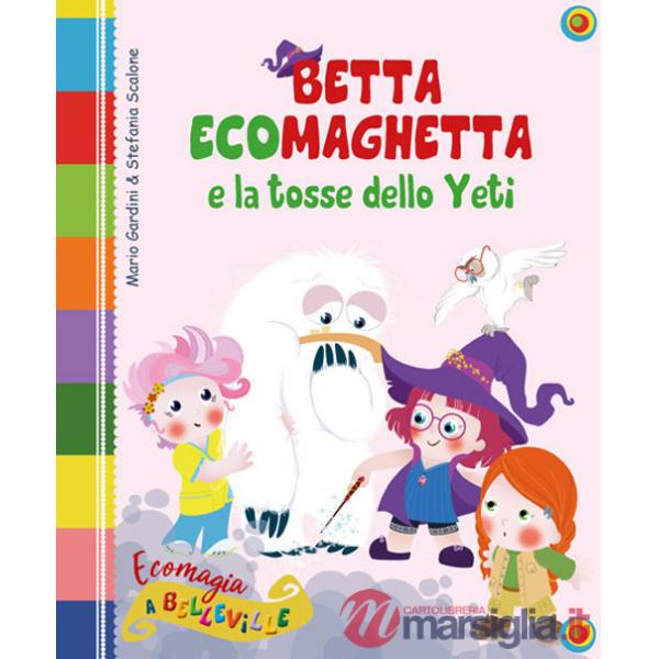 Betta Ecomaghetta e la tosse dello Yeti. Ediz. illustrata