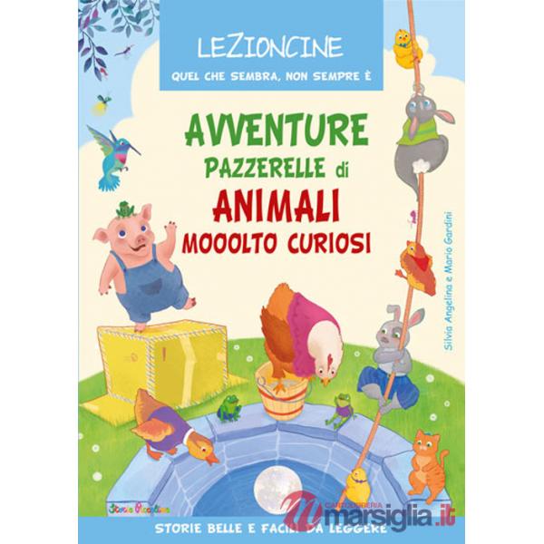 Avventure pazzerelle di animali mooolto curiosi. Ediz. a colori