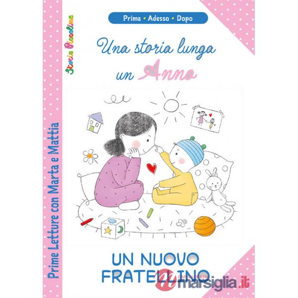 Storia lunga un anno. Un nuovo fratellino. Prime letture con Marta e Mattia (Una)