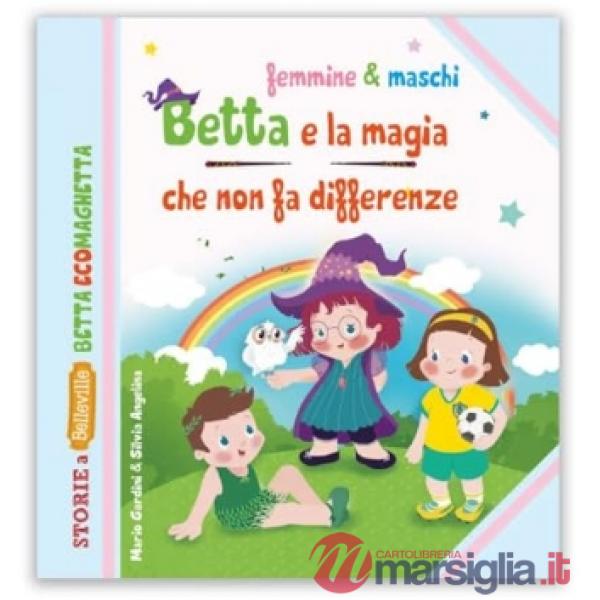 Betta e la magia che non fa differenza. Ediz. illustrata