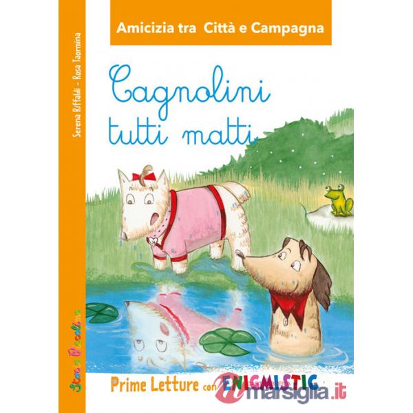 Cagnolini tutti matti. Amicizia tra città e campagna Prime letture con Enigmistica