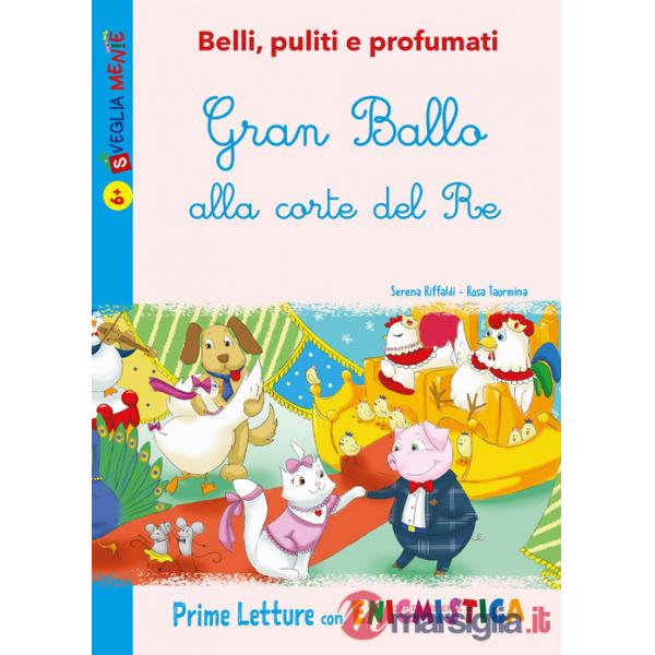 Gran Ballo alla corte del Re. Belli, puliti e profumati. Ediz. illustrata