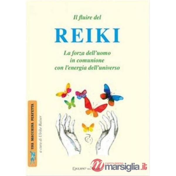 Fluire del reiki. La forza dell'uomo in comunione con l'energia dell'universo (Il)
