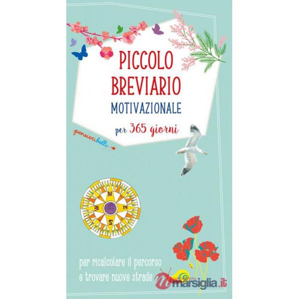 Piccolo breviario motivazionale per 365 giorni per ricalcolare il percorso e trovare nuove strade