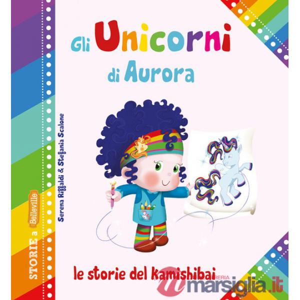 Unicorni di Aurora. Le storie del kamishibai. Ediz. illustrata (Gli)