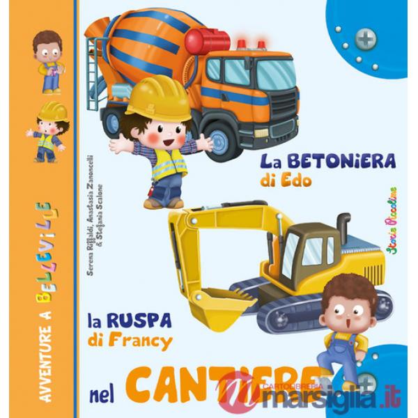 La betoniera di Edo. La ruspa di Francy. Nel cantiere