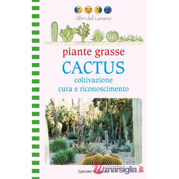 Piante grasse. Cactus. Coltivazione cura e riconoscimento. Ediz. illustrata