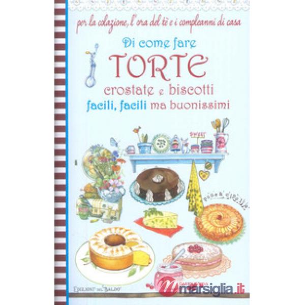 Di come fare torte, crostate e biscotti facili, facili ma buonissimi