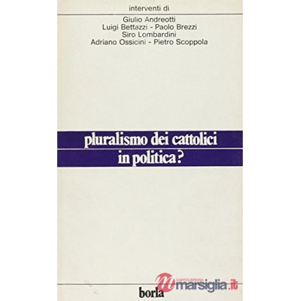 Pluralismo dei cattolici in politica?
