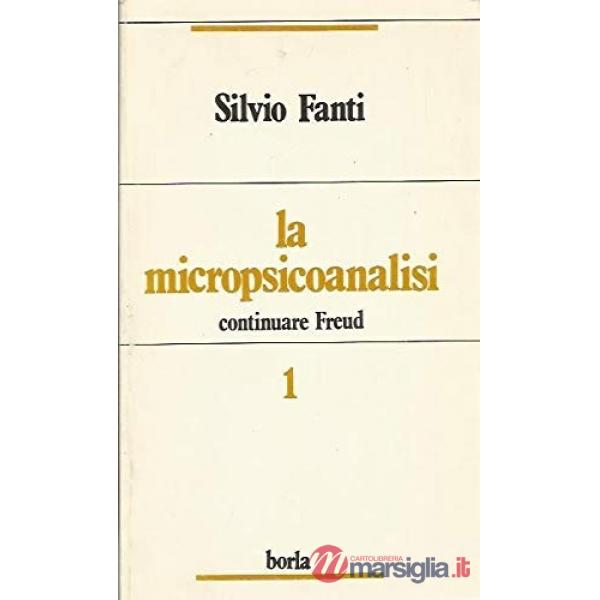 Micropsicoanalisi. Continuare Freud (La). Vol. 1