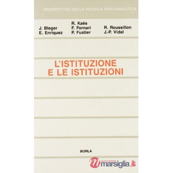 Istituzione e le istituzioni. Studi psicoanalitici (L')