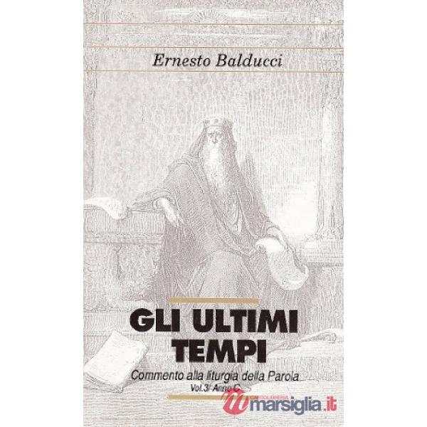 Ultimi tempi. Liturgia della parola (Gli). Vol. 3: Anno C