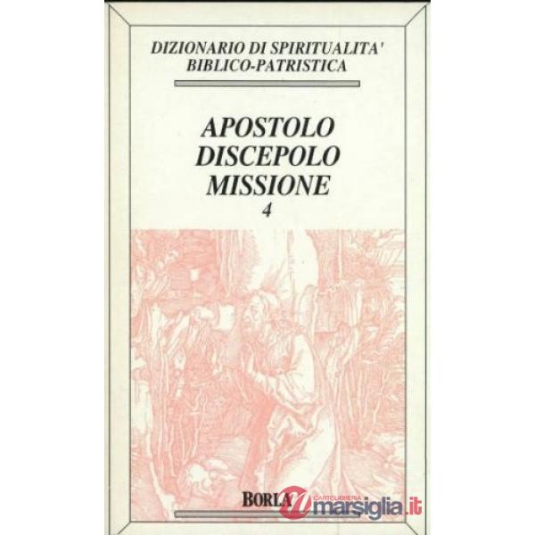 Dizionario di spiritualità biblico-patristica. Vol. 4: Apostolo, discepolo, miss