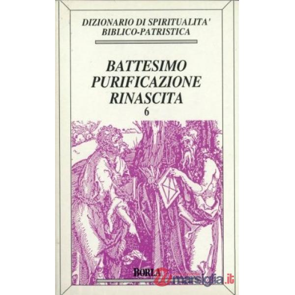 Dizionario di spiritualità biblico-patristica. Vol. 6: Battesimo, purificazione,