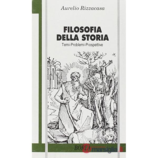 Filosofia della storia. Temi problemi prospettive