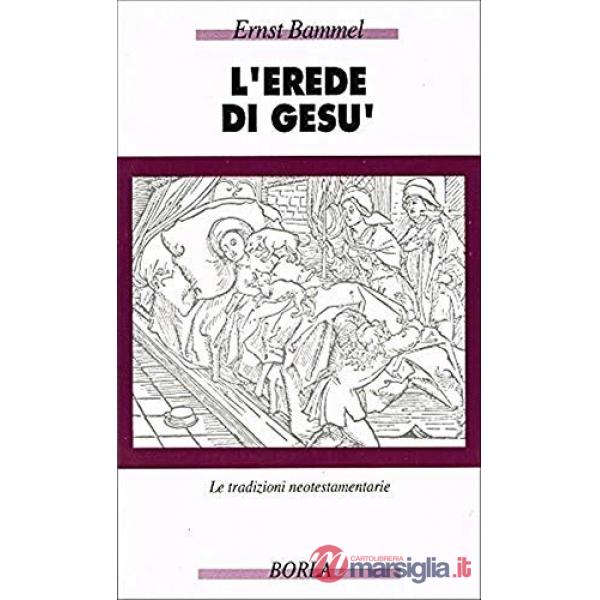 Erede di Gesù. Le tradizioni neotestamentarie (L')
