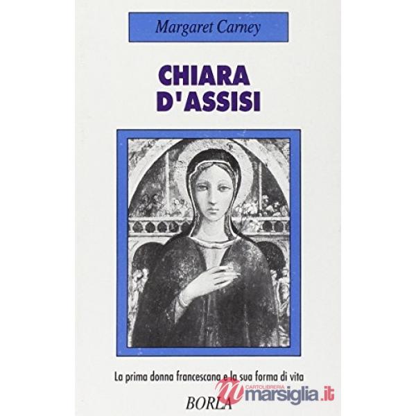 Chiara d'Assisi. La prima donna francescana e la sua forma di vita